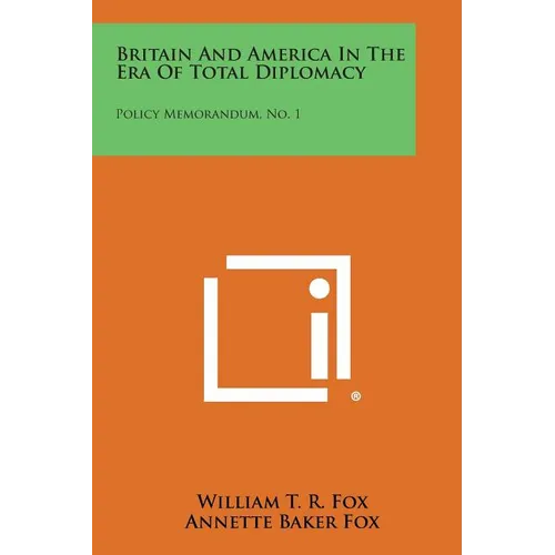 Britain and America in the Era of Total Diplomacy: Policy Memorandum, No. 1 - Paperback