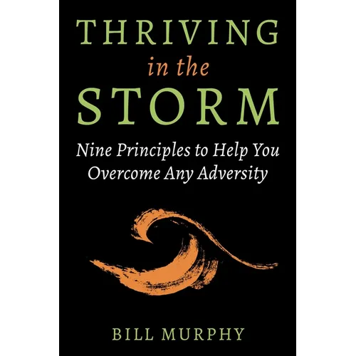 Thriving in the Storm: 9 Principles to Help You Overcome Any Adversity - Hardcover