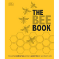 The Bee Book: Discover the Wonder of Bees and How to Protect Them for Generations to Come - Hardcover