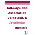InDesign CS5 Automation Using XML & JavaScript - Paperback