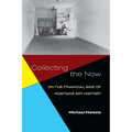 Collecting the Now: On the Financial Side of Postwar Art History - Hardcover