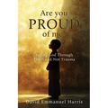 Are you proud of me?: Seeing God Through Truth and Not Trauma - Paperback