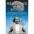 Reaching for the Moon: The Autobiography of NASA Mathematician Katherine Johnson - Hardcover