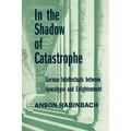 In the Shadow of Catastrophe: German Intellectuals Between Apocalypse and Enlightenment Volume 14 - Paperback