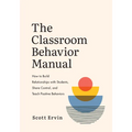 The Classroom Behavior Manual: How to Build Relationships with Students, Share Control, and Teach Positive Behaviors - Paperback