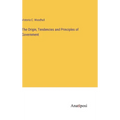 The Origin, Tendencies and Principles of Government - Hardcover