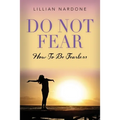 Do Not Fear: How to Be Fearless - Paperback