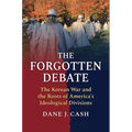 The Forgotten Debate: The Korean War and the Roots of America's Ideological Divisions - Hardcover