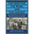 The Seedtime, the Work, and the Harvest: New Perspectives on the Black Freedom Struggle in America - Paperback
