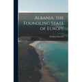 Albania, the Foundling State of Europe - Paperback