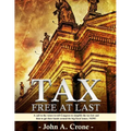 Tax Free at Last: A call to the American voters to tell Congress to simplify the tax law, give TAX FREEDOM TO MILLIONS, and then to get their hands ar - Paperback