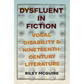 Dysfluent in Fiction: Vocal Disability and Nineteenth-Century Literature - Hardcover