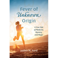 Fever of Unknown Origin: A True Tale of Medicine, Mystery, and Magic - Paperback