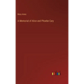 A Memorial of Alice and Phoebe Cary - Hardcover
