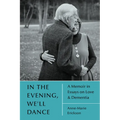In the Evening, We'll Dance: A Memoir in Essays on Love & Dementia - Paperback