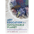 Art Education for a Sustainable Planet: Embracing Ecopedagogy in K-12 Classrooms - Paperback