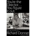 You're the Director...You Figure It Out. the Life and Films of Richard Donner - Hardcover