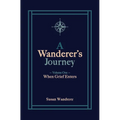 A Wanderer's Journey, Vol. 1: When Grief Enters - Paperback