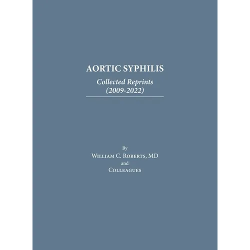 Aortic Syphilis: Collected Reprints (2009-2022): Collected Reprints (1977-2019) - Hardcover