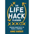 The Life Hack Playbook: Proven Shortcuts to Peace & Purpose - Hardcover