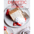 Diabetic Dessert Cookbook: Quick and Easy Diabetic Desserts, Bread, Cookies and Snacks Recipes, Enjoy Keto, Low Carb and Gluten Free Dessert - Paperback