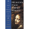 Heaven's Face, Thinly Veiled: A Book of Spiritual Writing by Women - Paperback