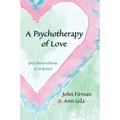 A Psychotherapy of Love: Psychosynthesis in Practice - Paperback