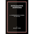 Integrative Hypnosis: A Comprehensive Course in Change - Paperback