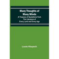 Many Thoughts of Many Minds; A Treasury of Quotations from the Literature of Every Land and Every Age - Paperback