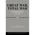 Great War, Total War: Combat and Mobilization on the Western Front, 1914 1918 - Paperback