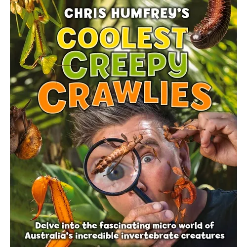 Coolest Creepy Crawlies: Delve Into the Fascination Micro World of Australia's Incredible Invertebrate Creatures - Hardcover