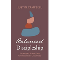 Balanced Discipleship: The Ancient Call of the Great Commission to the Church Today - Paperback