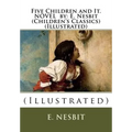 Five Children and It. NOVEL by: E. Nesbit (Children's Classics) (Illustrated): (Illustrated) - Paperback