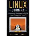 Linux Command: A Comprehensive Beginners Guide to Learn the Realms of Linux Command from A-Z - Hardcover