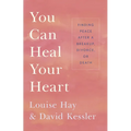 You Can Heal Your Heart: Finding Peace After a Breakup, Divorce, or Death - Paperback