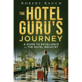 The Hotel Guru's Journey: A Guide to Excellence in the Hotel Industry - Paperback