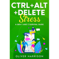 Ctrl+Alt+Delete Stress: A Gen Y and Z Survival Guide - Paperback