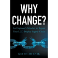 Why Change?: An Engineer's Mindset to Repair Your LCD Display Supply Chain - Paperback