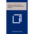 Atomic Power With God Thru Fasting And Prayer - Hardcover