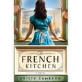The French Kitchen: USA Today Bestselling Historical Romance Set in WWII France, Post-War Paris, and the World of Julia Child - Paperback