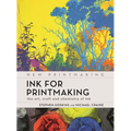 Ink for Printmaking: The Art, Craft and Chemistry of Ink - Paperback