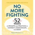 No More Fighting: A Relationship Journal for Couples: 52 Weeks of Prompts and Practices to Connect, Communicate, and Grow - Paperback