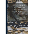 A Preliminary Report On a Part of the Gold Deposits of Georgia - Paperback