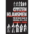 Citizen Klansmen: The Ku Klux Klan in Indiana, 1921-1928 - Paperback