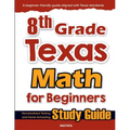 8th Grade Texas Math for Beginners: Standardized Testing and Home Schooling Study Guide - Paperback