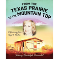 From the Texas Prairie to the Mountain Top: A Journey from Rags to Riches - Paperback