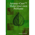 Aroma Care(TM) Make your own Perfume - Paperback