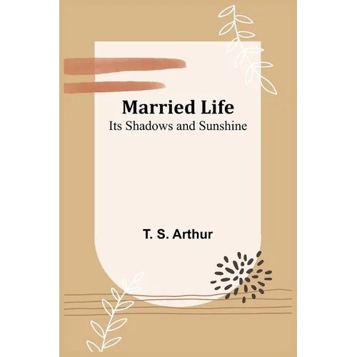 Married Life; Its Shadows and Sunshine - Paperback