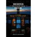 Behind The Flight Deck Door: Insider Knowledge About Everything You've Ever Wanted to Ask A Pilot - Paperback