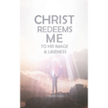 Christ Redeems Me To His Image and Likeness - Hardcover